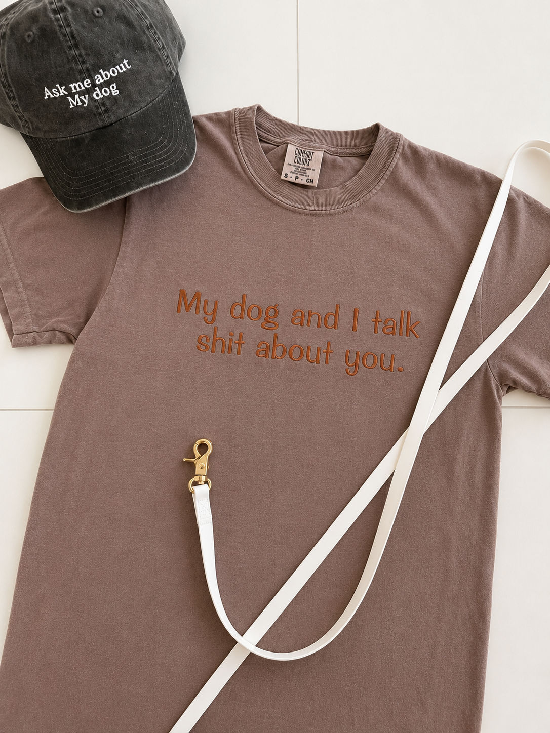 My Dog and I Talk Shit About You Tee